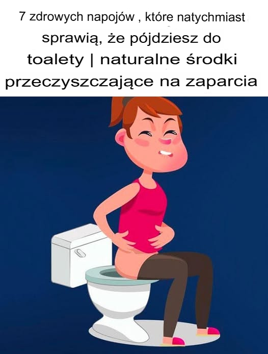 7 zdrowych napojów, które sprawią, że natychmiast pójdziesz do toalety | Naturalne środki przeczyszczające na zaparcia