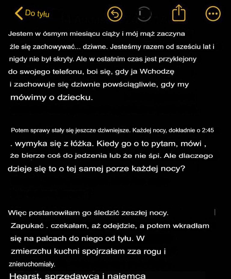 Mój mąż miał zwyczaj wymykać się każdego ranka o 2:45 w nocy. Postanowiłam odkryć tę tajemnicę i pójść za nim…