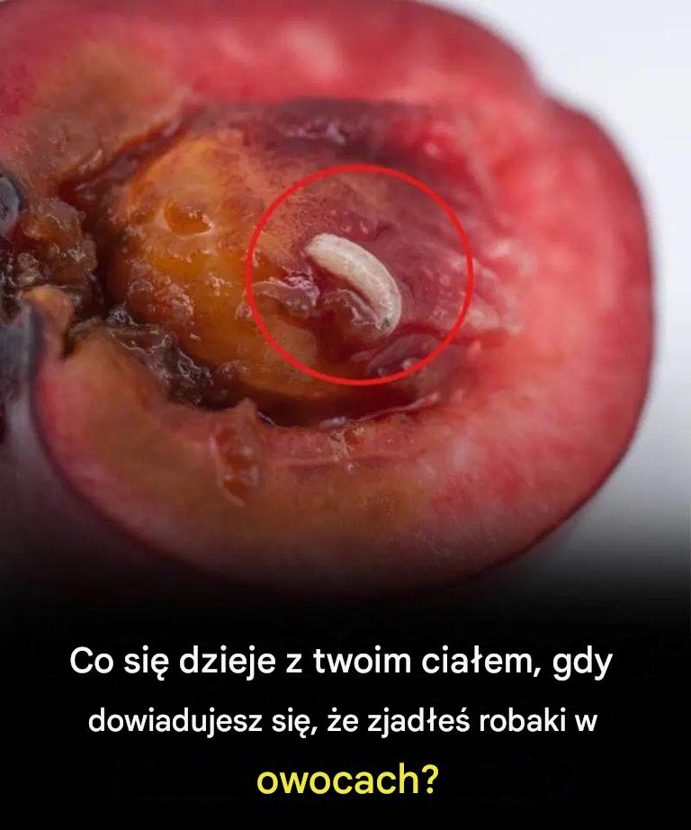 Co należy zrobić, jeśli w owocu znajdzie się robak?
