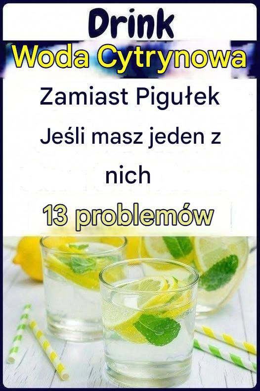 Pij wodę detoksykującą z cytryną zamiast tabletek, jeśli masz jeden z tych 13 problemów