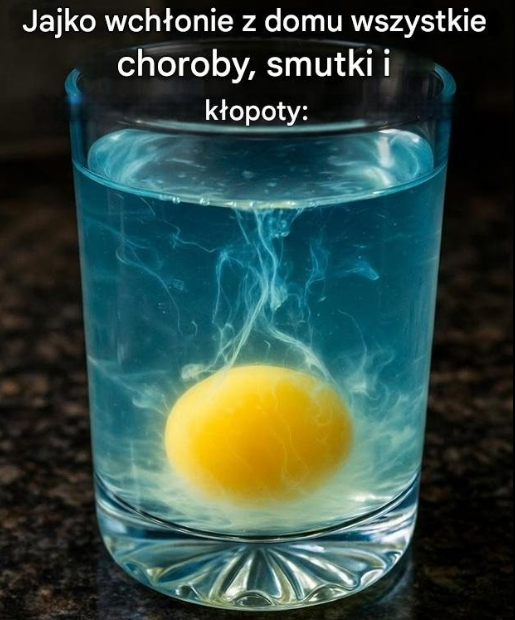 Jajko wchłonie wszystkie choroby, smutki i kłopoty z domu: Rozbij jajko do szklanki i zostaw na noc.